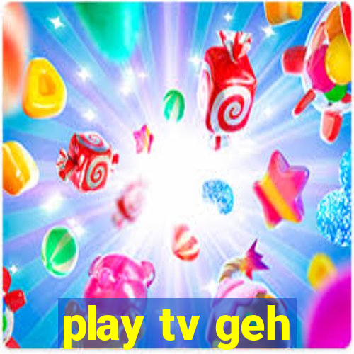 play tv geh